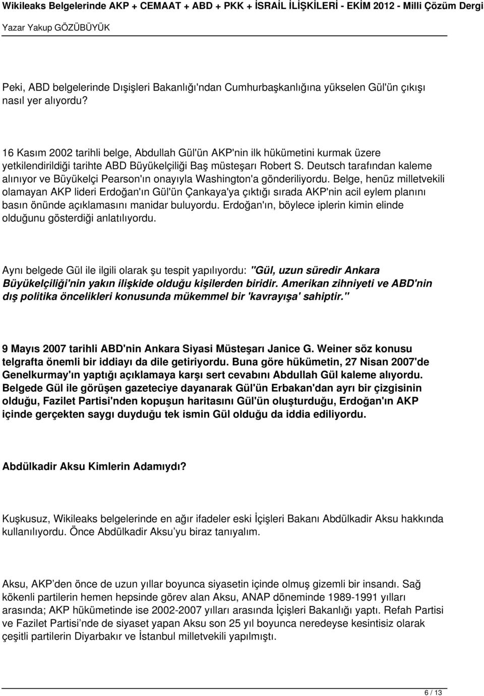 Deutsch tarafından kaleme alınıyor ve Büyükelçi Pearson'ın onayıyla Washington'a gönderiliyordu.