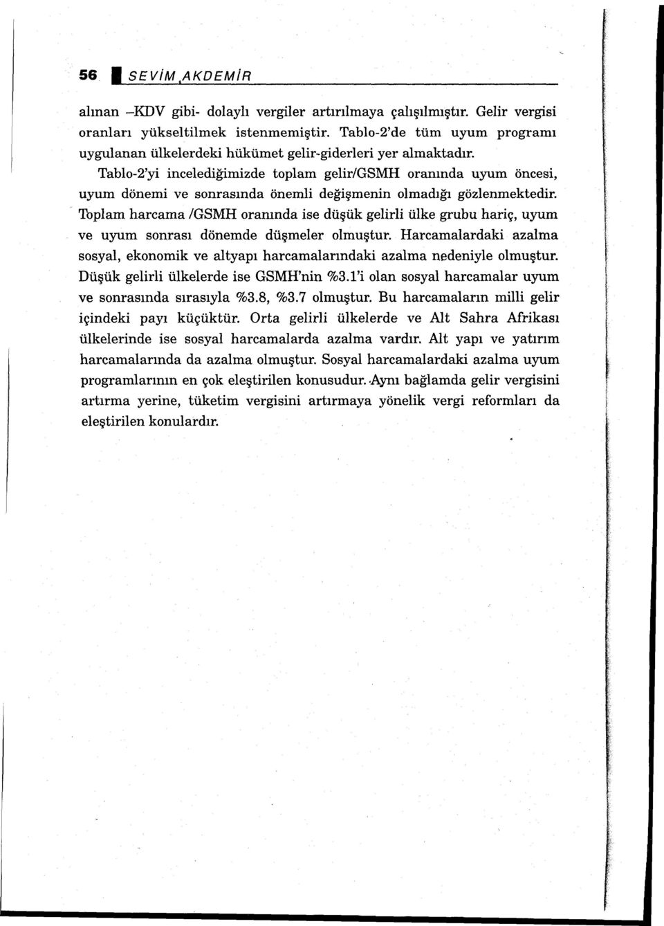 Tablo-2'yi incelediğimizde toplam gelir/gsmh oranında uyum öncesi, uyum dönemi ve sonrasında önemli değişmenin olmadığı gözlenmektedir.