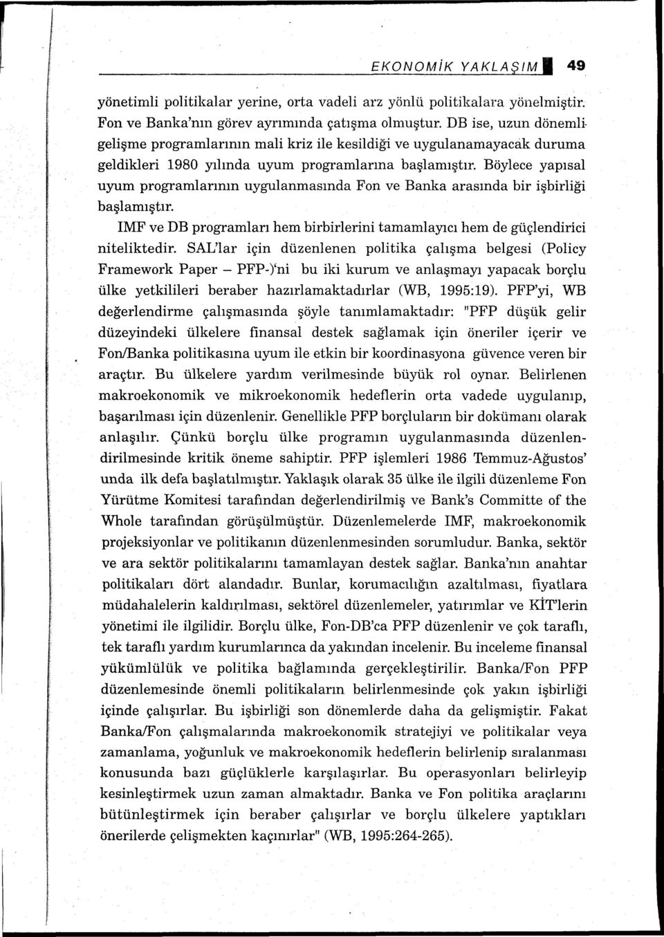 Böylece yapısal uyum programlarının uygulanmasında Fon ve Banka arasında bir işbirliği başlamıştır. IMF ve DB programları hem birbirlerini tamamlayıcı hem de güçlendirici niteliktedir.