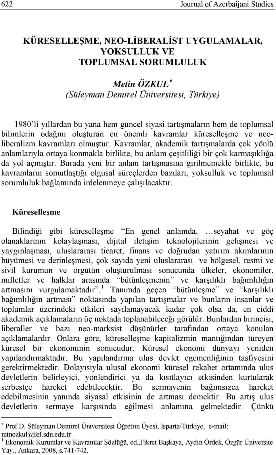 Kavramlar, akademik tartışmalarda çok yönlü anlamlarıyla ortaya konmakla birlikte, bu anlam çeşitliliği bir çok karmaşıklığa da yol açmıştır.