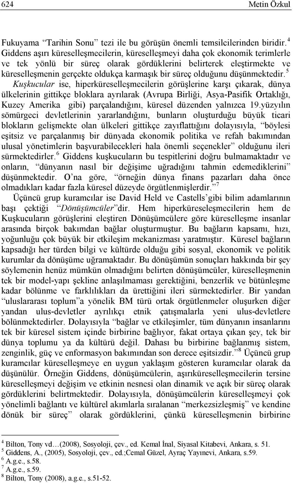 süreç olduğunu düşünmektedir.