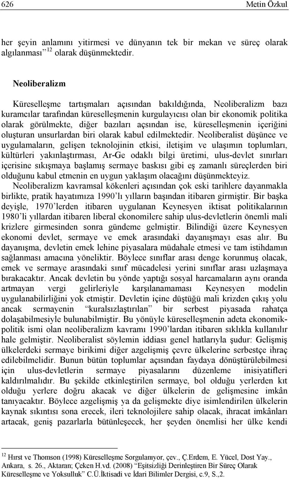 açsından ise, küreselleşmenin içeriğini oluşturan unsurlardan biri olarak kabul edilmektedir.