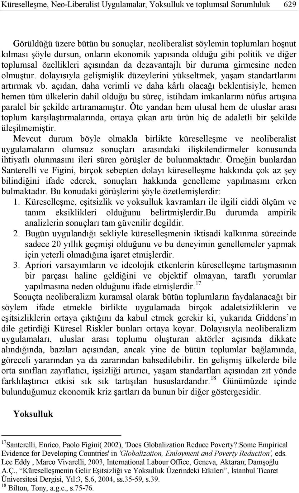 dolayısıyla gelişmişlik düzeylerini yükseltmek, yaşam standartlarını artırmak vb.