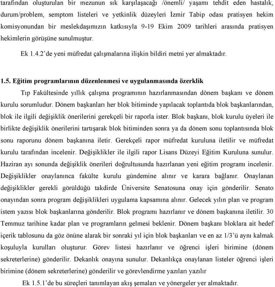 Eğitim programlarının düzenlenmesi ve uygulanmasında özerklik Tıp Fakültesinde yıllık çalışma programının hazırlanmasından dönem başkanı ve dönem kurulu sorumludur.