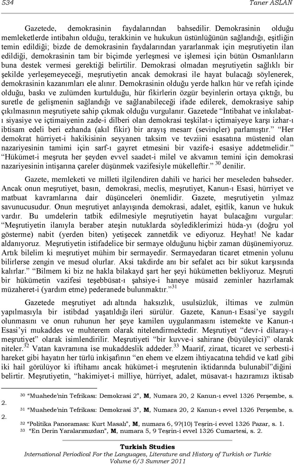 edildiği, demokrasinin tam bir biçimde yerleşmesi ve işlemesi için bütün Osmanlıların buna destek vermesi gerektiği belirtilir.