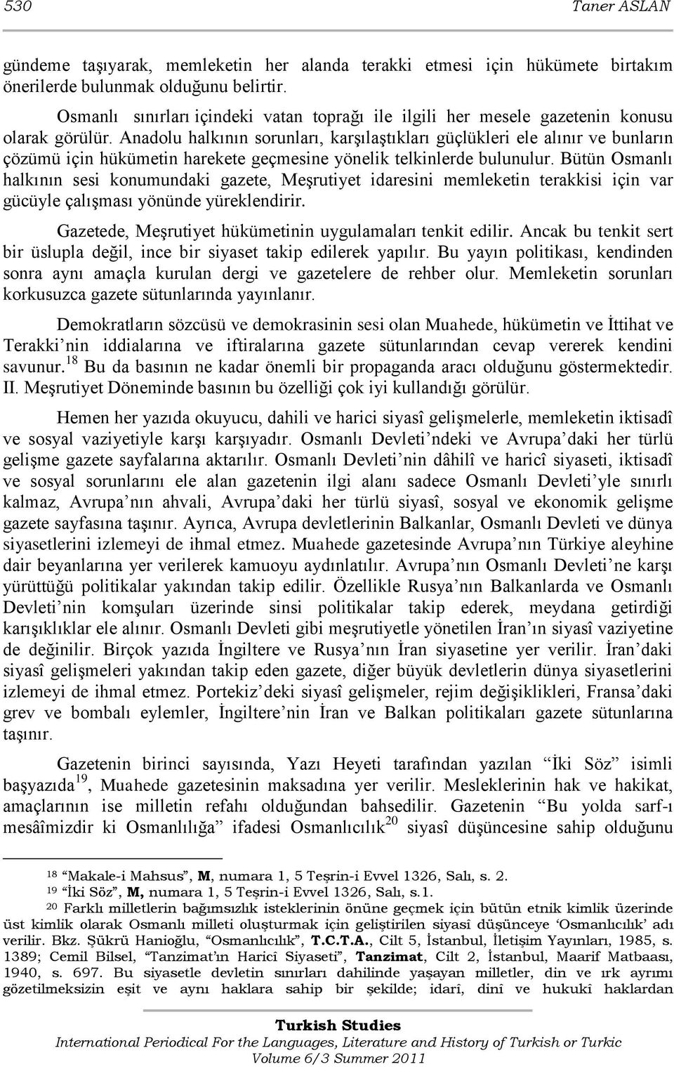 Anadolu halkının sorunları, karşılaştıkları güçlükleri ele alınır ve bunların çözümü için hükümetin harekete geçmesine yönelik telkinlerde bulunulur.