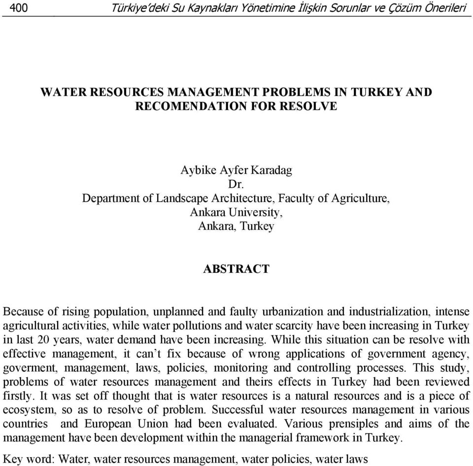 agricultural activities, while water pollutions and water scarcity have been increasing in Turkey in last 20 years, water demand have been increasing.