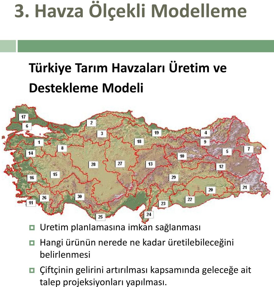 belirlenmesi Sağlıklı tarım envanterinin hazırlanması Üretim planlamasına imkan sağlanması Hangi ürünün nerede ne