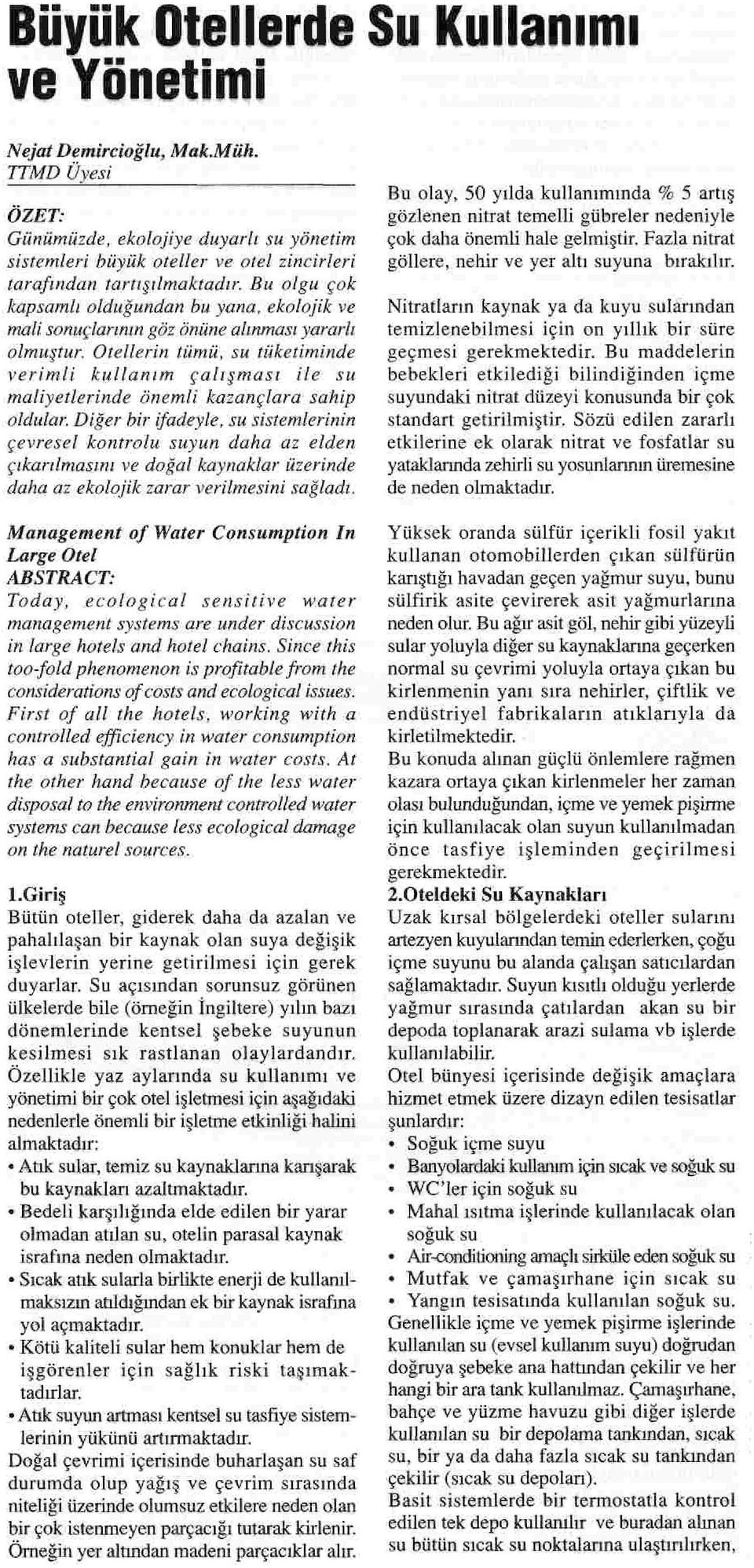 Otellerin tümü, su tüketiminde verimli kullanım çalışması ile su maliyetlerinde önemli kazançlara sahip oldular.