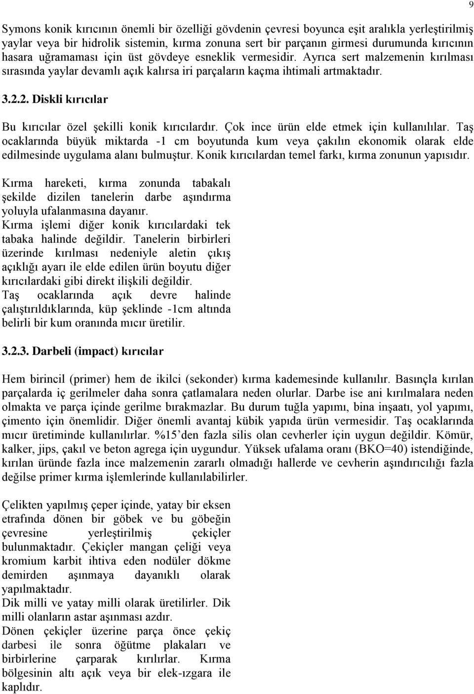 2. Diskli kırıcılar Bu kırıcılar özel şekilli konik kırıcılardır. Çok ince ürün elde etmek için kullanılılar.