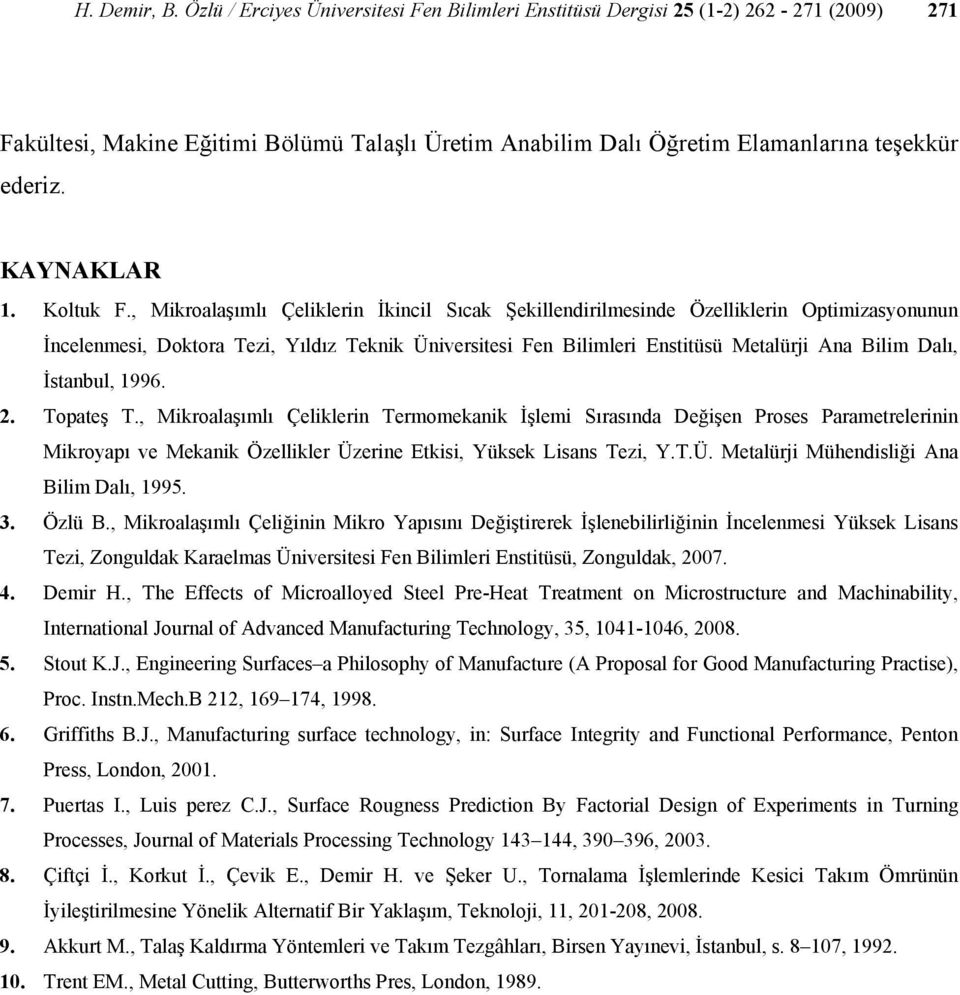 , Mikroalaşımlı Çeliklerin İkincil Sıcak Şekillendirilmesinde Özelliklerin Optimizasyonunun İncelenmesi, Doktora Tezi, Yıldız Teknik Üniversitesi Fen Bilimleri Enstitüsü Metalürji Ana Bilim Dalı,