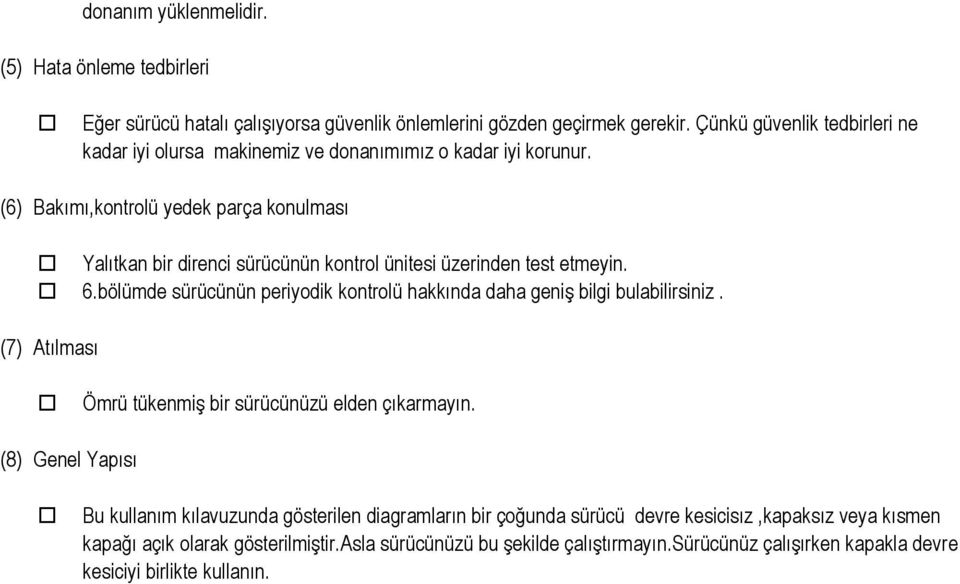 (6) Bakımı,kontrolü yedek parça konulması Yalıtkan bir direnci sürücünün kontrol ünitesi üzerinden test etmeyin. 6.