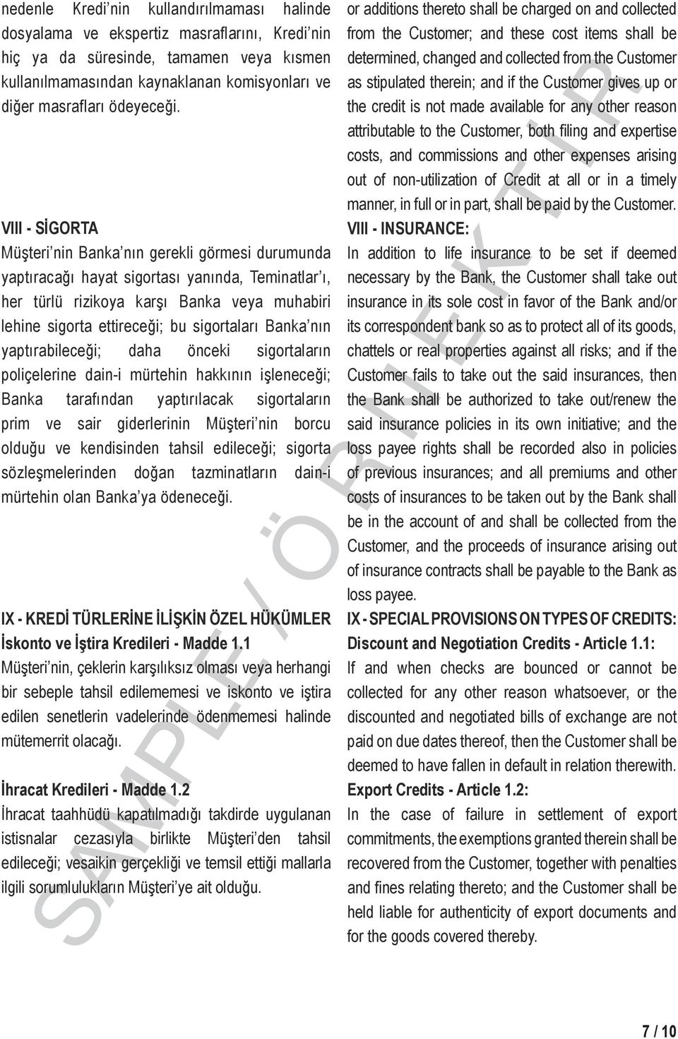 VIII - SİGORTA Müşteri nin Banka nın gerekli görmesi durumunda yaptıracağı hayat sigortası yanında, Teminatlar ı, her türlü rizikoya karşı Banka veya muhabiri lehine sigorta ettireceği; bu