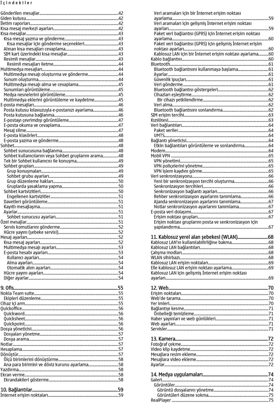 ..44 Multimedya mesajı oluşturma ve gönderme...44 Sunum oluşturma...44 Multimedya mesajı alma ve cevaplama...45 Sunumları görüntüleme...45 Medya nesnelerini görüntüleme.