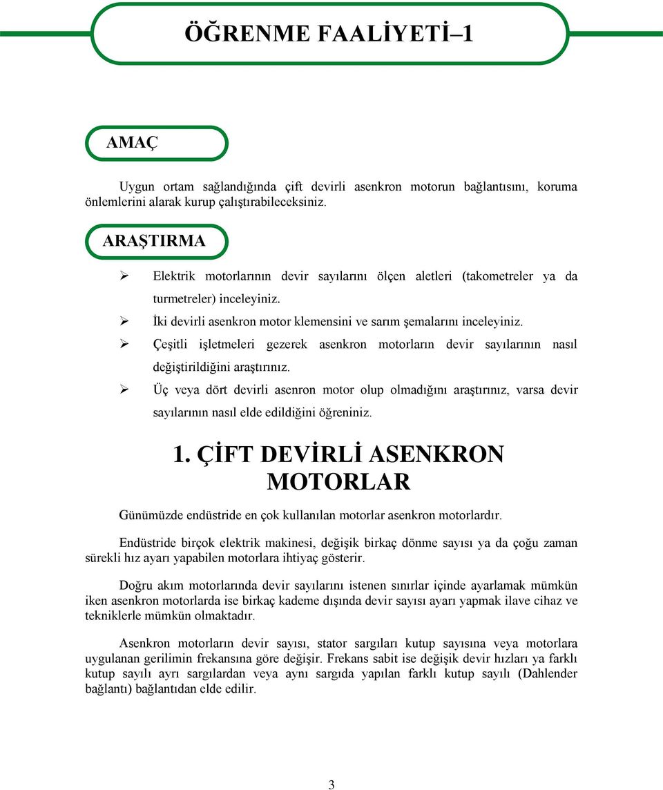 ÇeĢitli iģletmeleri gezerek asenkron motorların devir sayılarının nasıl değiģtirildiğini araģtırınız.