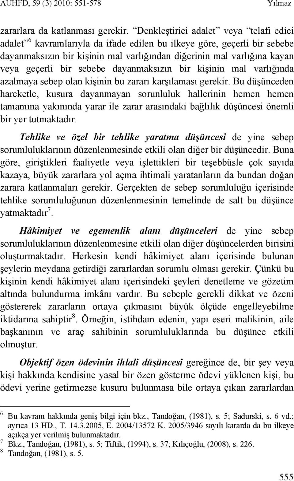 bir sebebe dayanmaksızın bir kişinin mal varlığında azalmaya sebep olan kişinin bu zararı karşılaması gerekir.