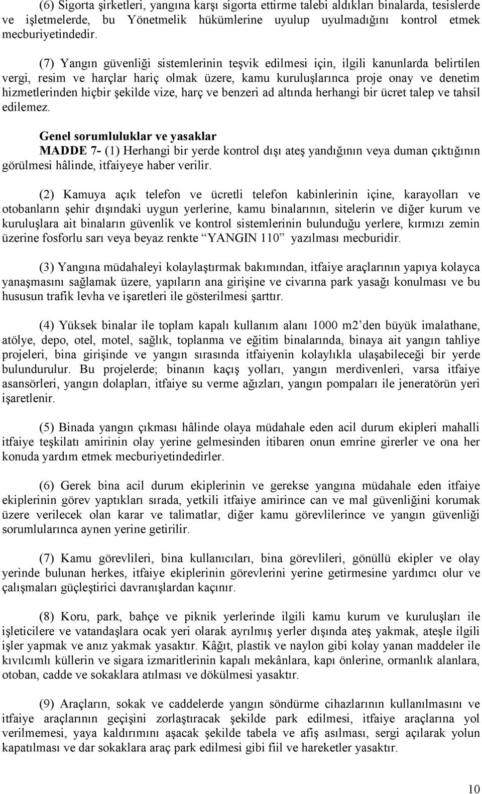 şekilde vize, harç ve benzeri ad altında herhangi bir ücret talep ve tahsil edilemez.