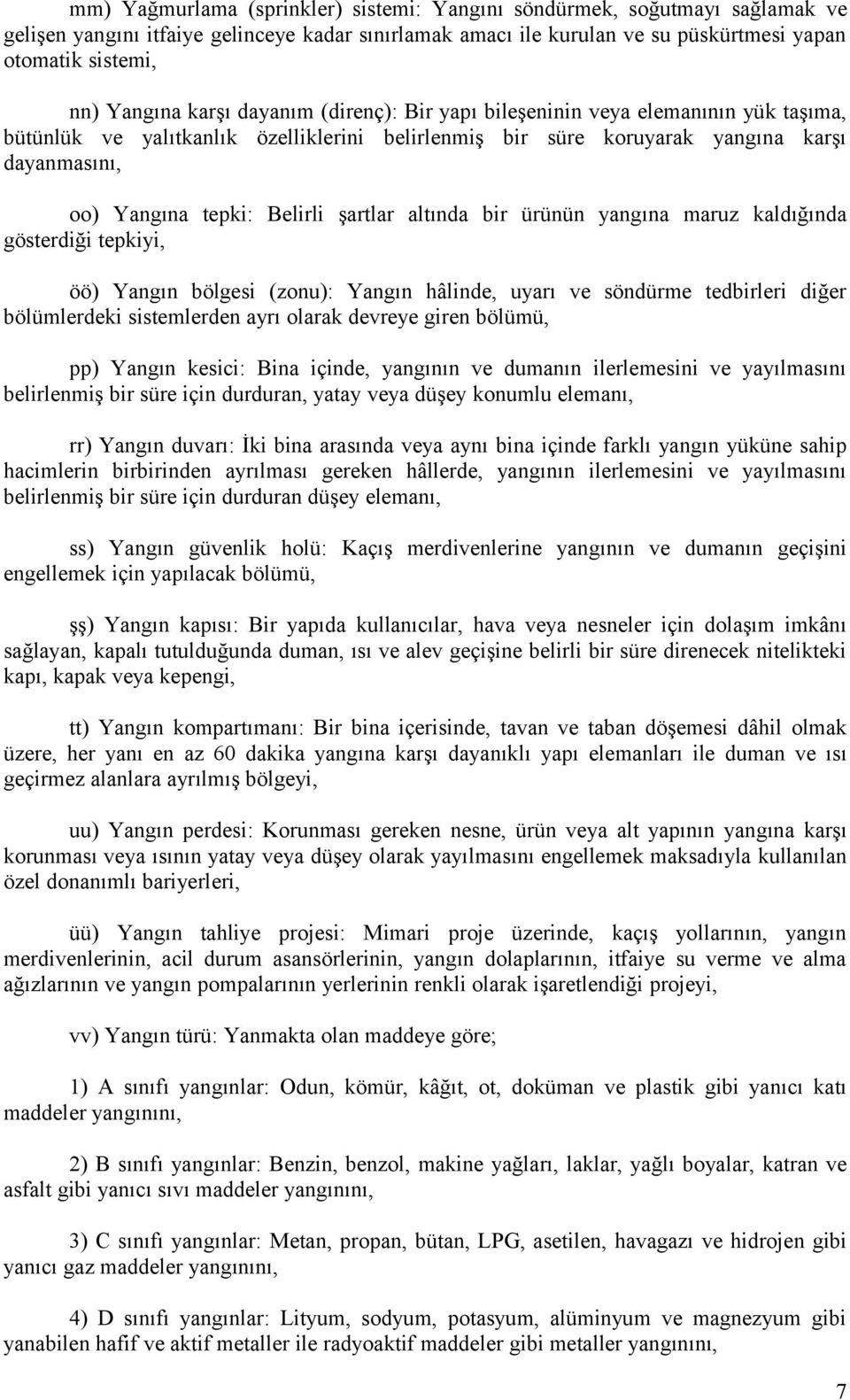 şartlar altında bir ürünün yangına maruz kaldığında gösterdiği tepkiyi, öö) Yangın bölgesi (zonu): Yangın hâlinde, uyarı ve söndürme tedbirleri diğer bölümlerdeki sistemlerden ayrı olarak devreye