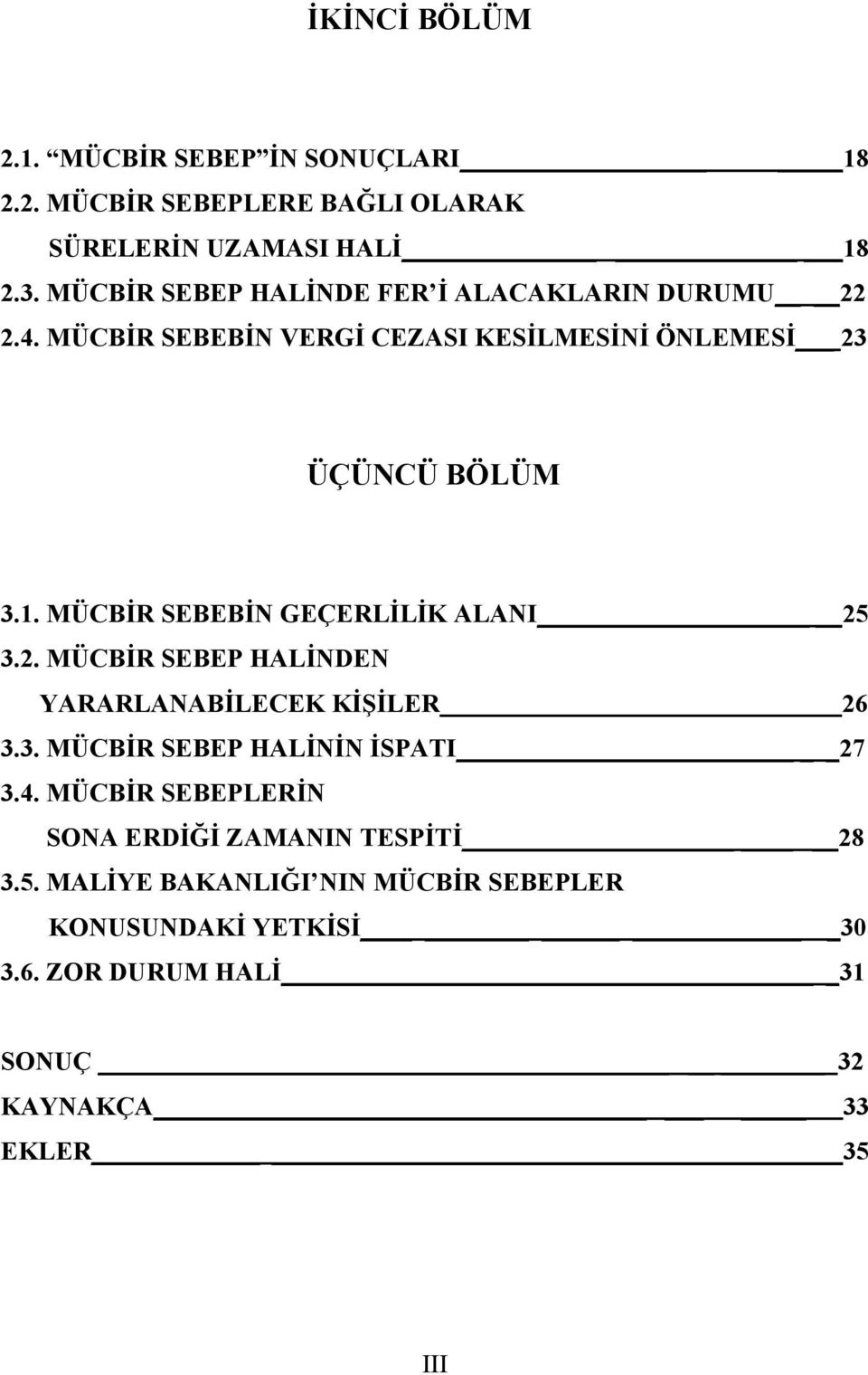 MÜCBİR SEBEBİN GEÇERLİLİK ALANI 25 3.2. MÜCBİR SEBEP HALİNDEN YARARLANABİLECEK KİŞİLER 26 3.3. MÜCBİR SEBEP HALİNİN İSPATI _27 3.4.