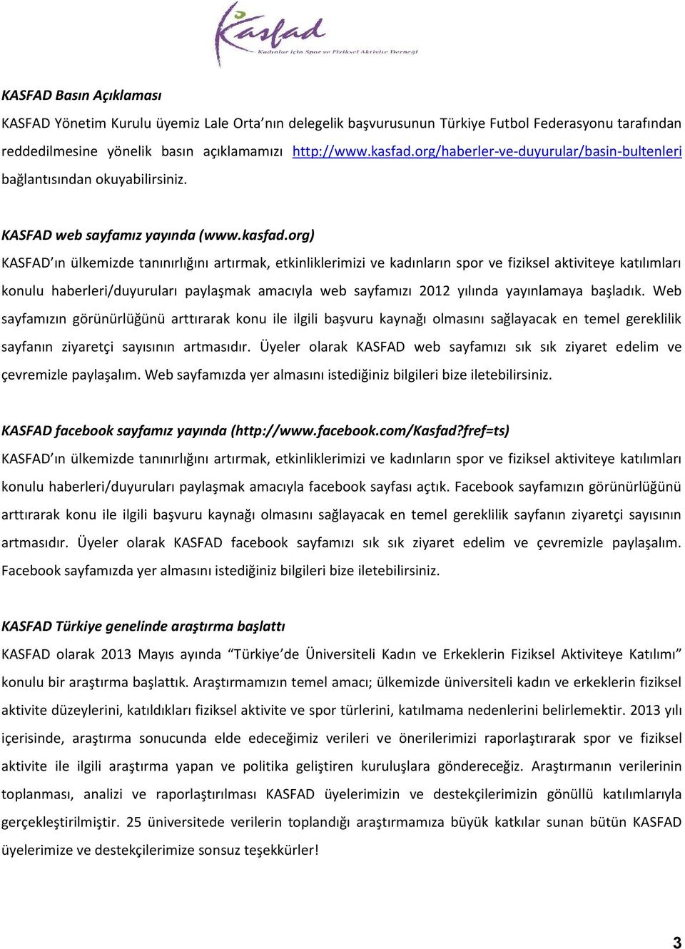 org) KASFAD ın ülkemizde tanınırlığını artırmak, etkinliklerimizi ve kadınların spor ve fiziksel aktiviteye katılımları konulu haberleri/duyuruları paylaşmak amacıyla web sayfamızı 2012 yılında