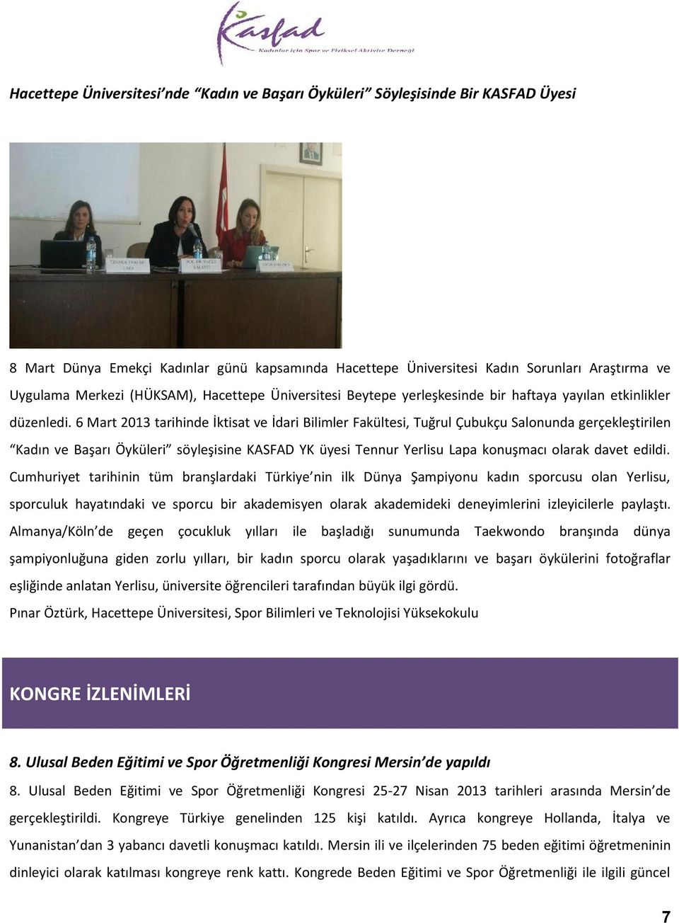 6 Mart 2013 tarihinde İktisat ve İdari Bilimler Fakültesi, Tuğrul Çubukçu Salonunda gerçekleştirilen Kadın ve Başarı Öyküleri söyleşisine KASFAD YK üyesi Tennur Yerlisu Lapa konuşmacı olarak davet