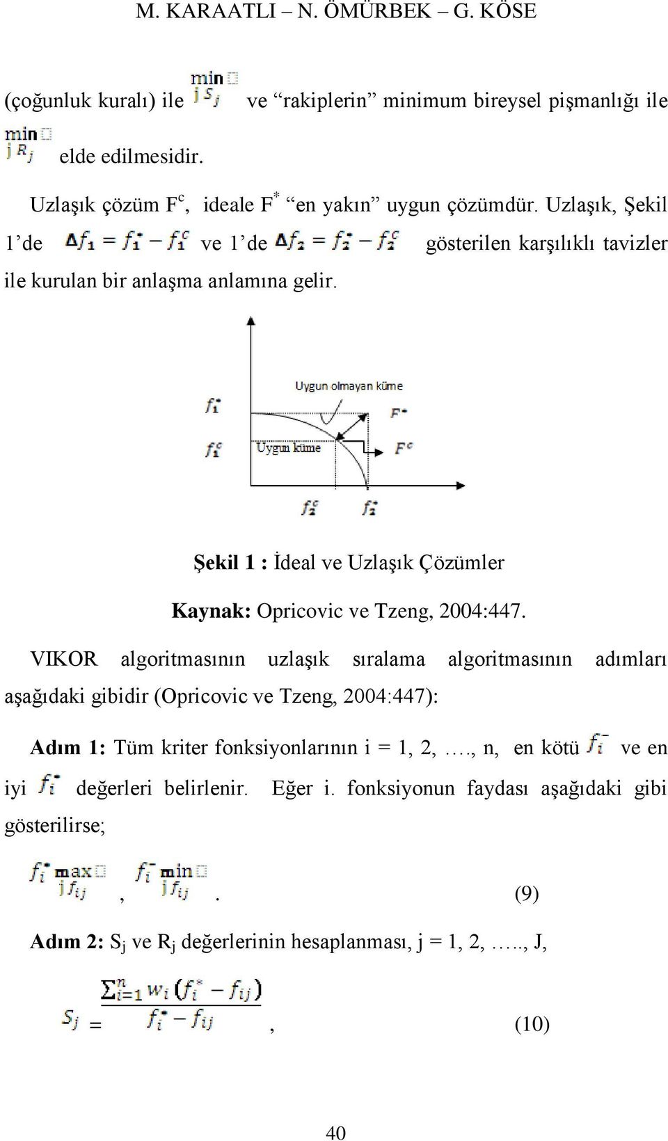 Şekil 1 : İdeal ve Uzlaşık Çözümler Kaynak: Opricovic ve Tzeng, 24:447.