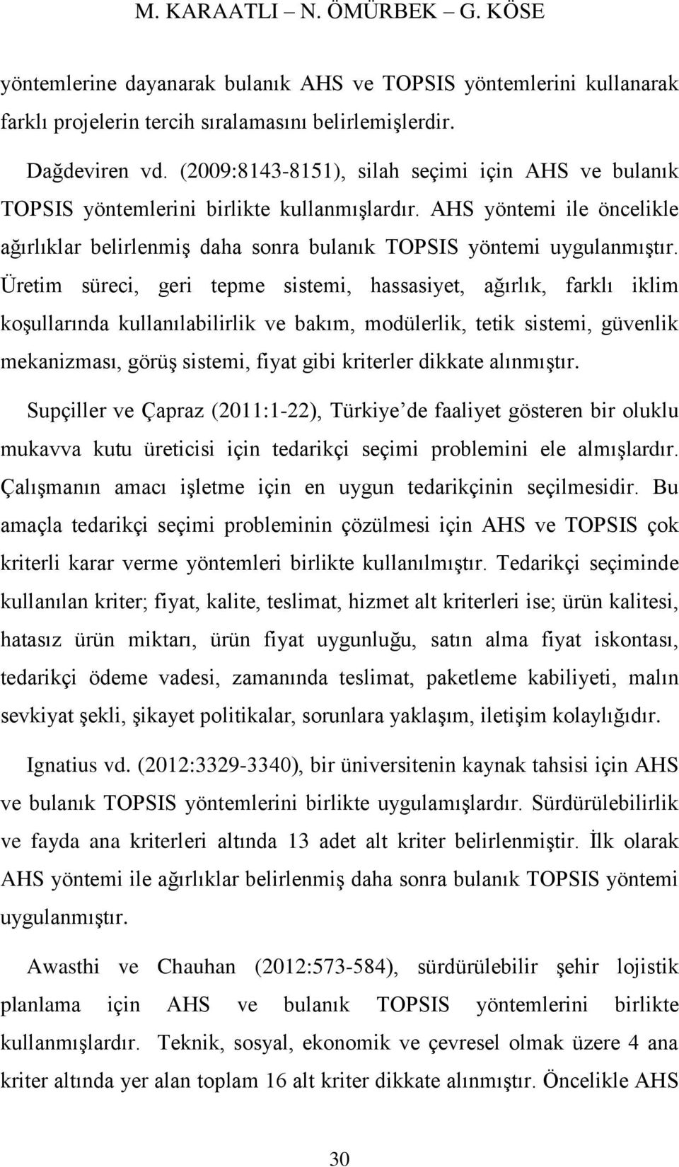 Üretim süreci, geri tepme sistemi, hassasiyet, ağırlık, farklı iklim koşullarında kullanılabilirlik ve bakım, modülerlik, tetik sistemi, güvenlik mekanizması, görüş sistemi, fiyat gibi kriterler