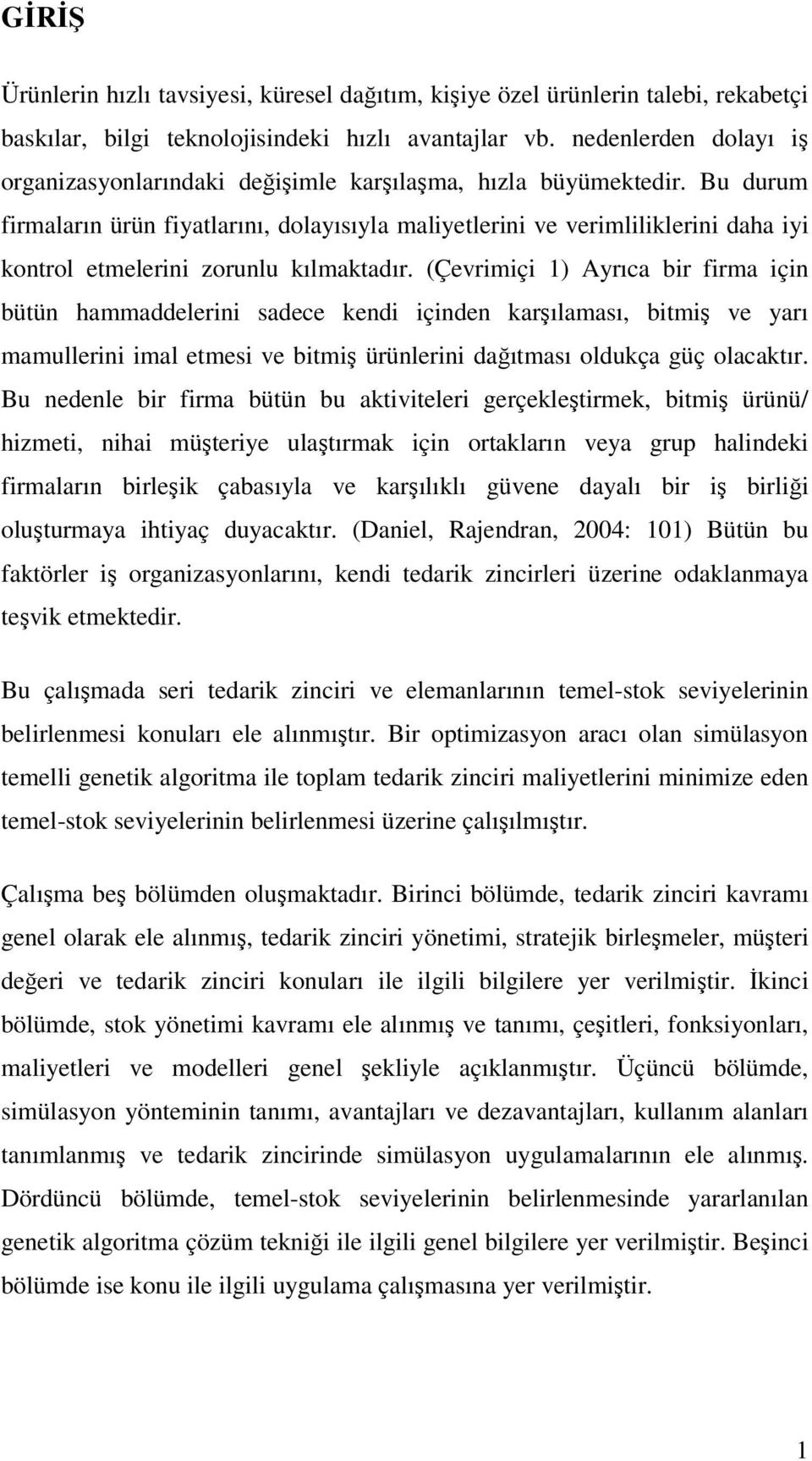 Bu durum firmaların ürün fiyatlarını, dolayısıyla maliyetlerini ve verimliliklerini daha iyi kontrol etmelerini zorunlu kılmaktadır.