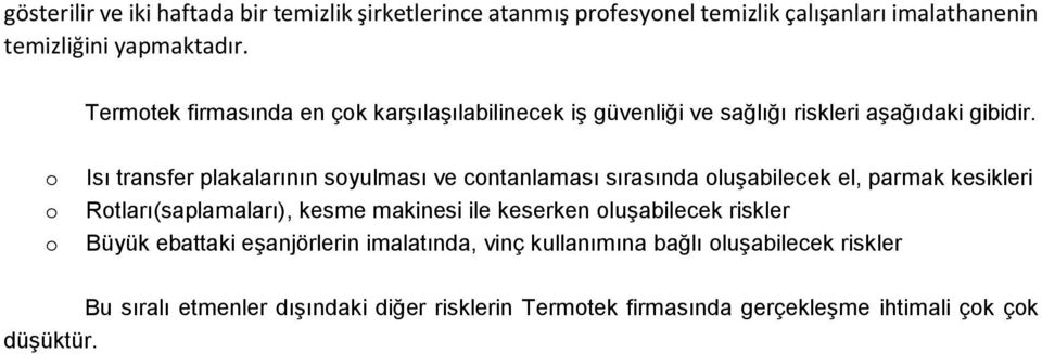 Isı transfer plakalarının syulması ve cntanlaması sırasında luşabilecek el, parmak kesikleri Rtları(saplamaları), kesme makinesi ile keserken