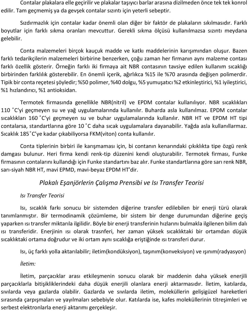 Gerekli sıkma ölçüsü kullanılmazsa sızıntı meydana gelebilir. Cnta malzemeleri birçk kauçuk madde ve katkı maddelerinin karışımından luşur.