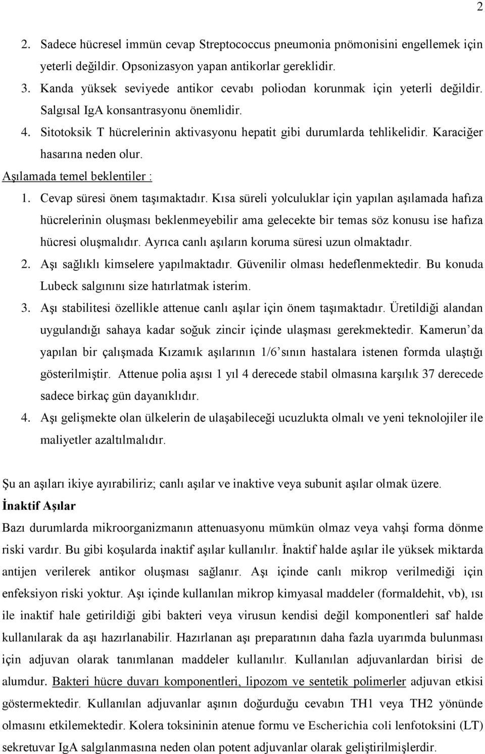 Karaciğer hasarına neden olur. Aşılamada temel beklentiler : 1. Cevap süresi önem taşımaktadır.