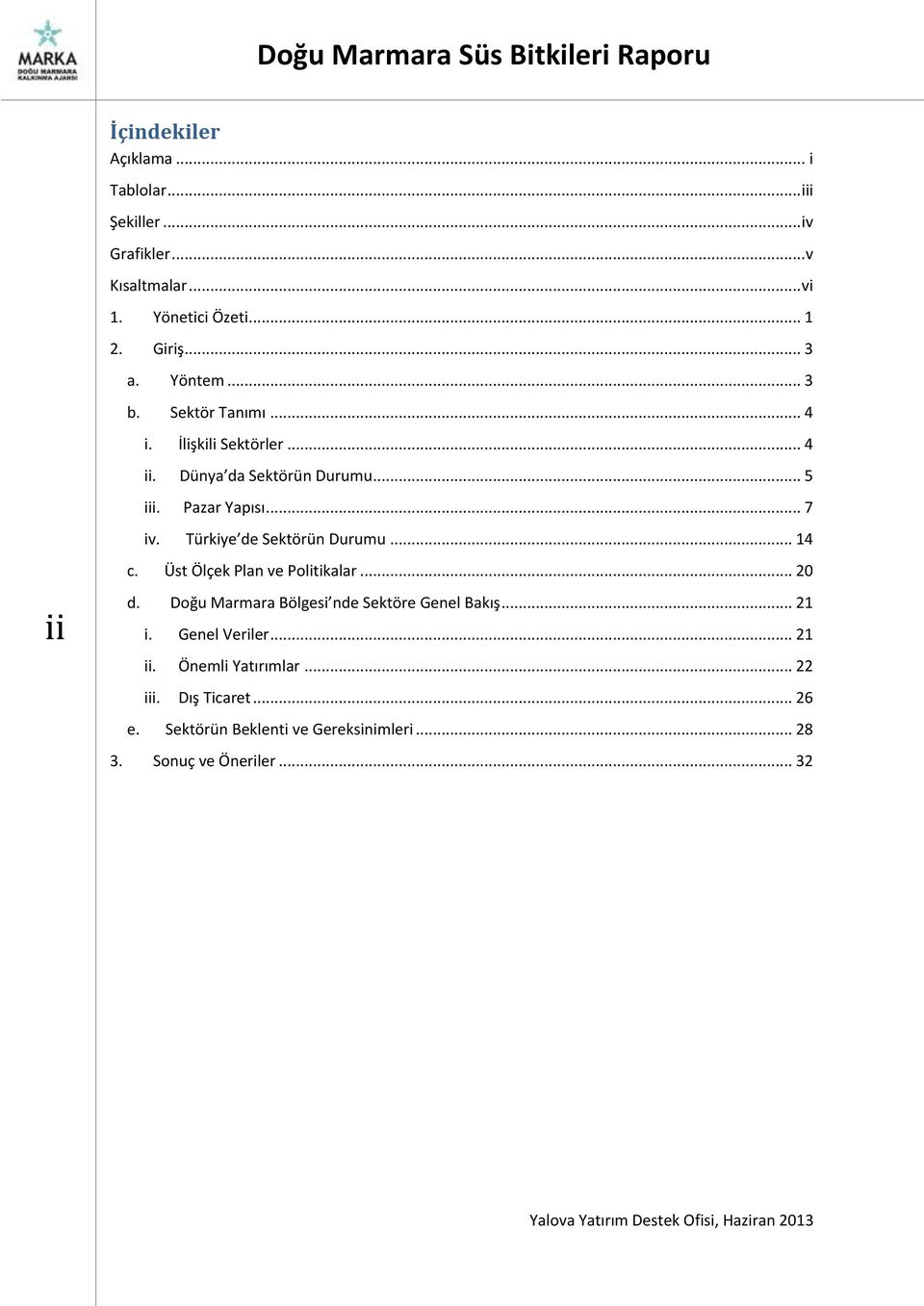 Türkiye de Sektörün Durumu... 14 c. Üst Ölçek Plan ve Politikalar... 20 ii d. Doğu Marmara Bölgesi nde Sektöre Genel Bakış... 21 i.