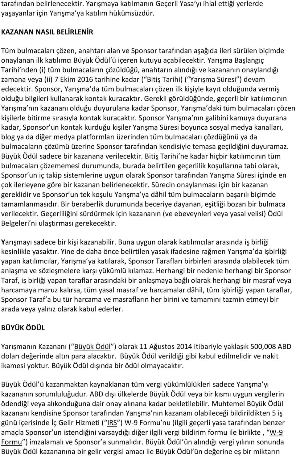 Yarışma Başlangıç Tarihi nden (i) tüm bulmacaların çözüldüğü, anahtarın alındığı ve kazananın onaylandığı zamana veya (ii) 7 Ekim 2016 tarihine kadar ( Bitiş Tarihi) ( Yarışma Süresi ) devam