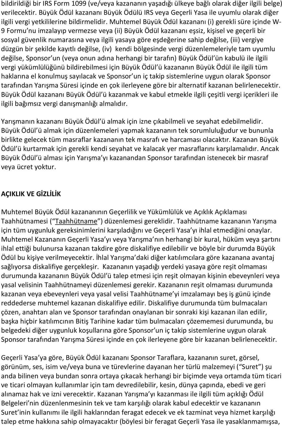 Muhtemel Büyük Ödül kazananı (i) gerekli süre içinde W- 9 Formu nu imzalayıp vermezse veya (ii) Büyük Ödül kazananı eşsiz, kişisel ve geçerli bir sosyal güvenlik numarasına veya ilgili yasaya göre