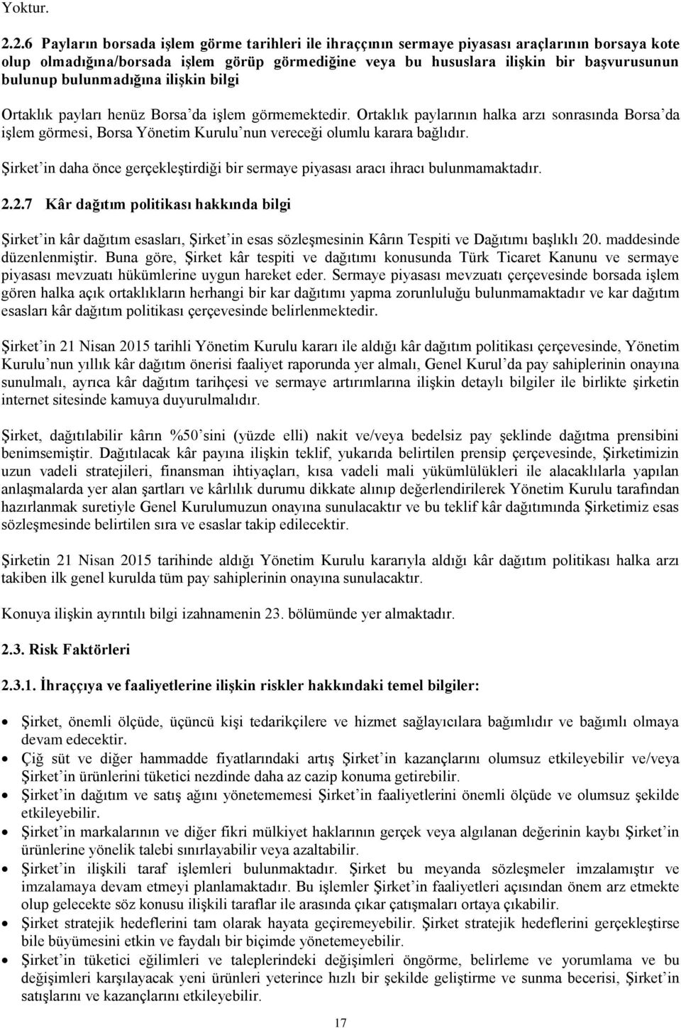 bulunmadığına ilişkin bilgi Ortaklık payları henüz Borsa da işlem görmemektedir.