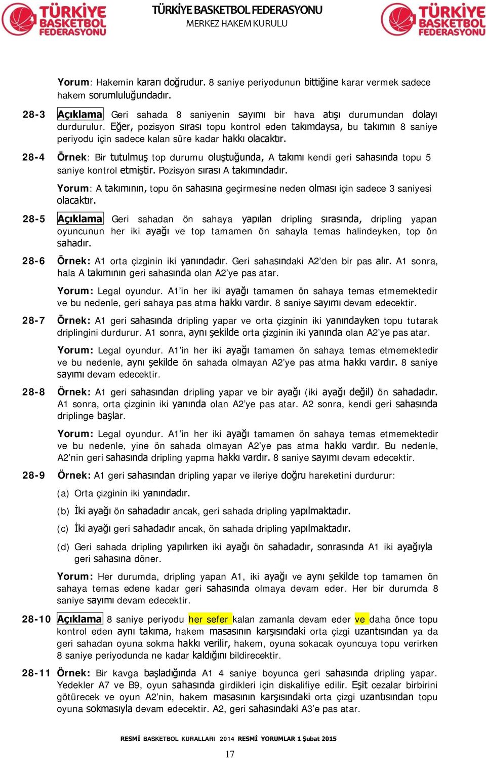 28-4 Örnek: Bir tutulmuş top durumu oluştuğunda, A takımı kendi geri sahasında topu 5 saniye kontrol etmiştir. Pozisyon sırası A takımındadır.