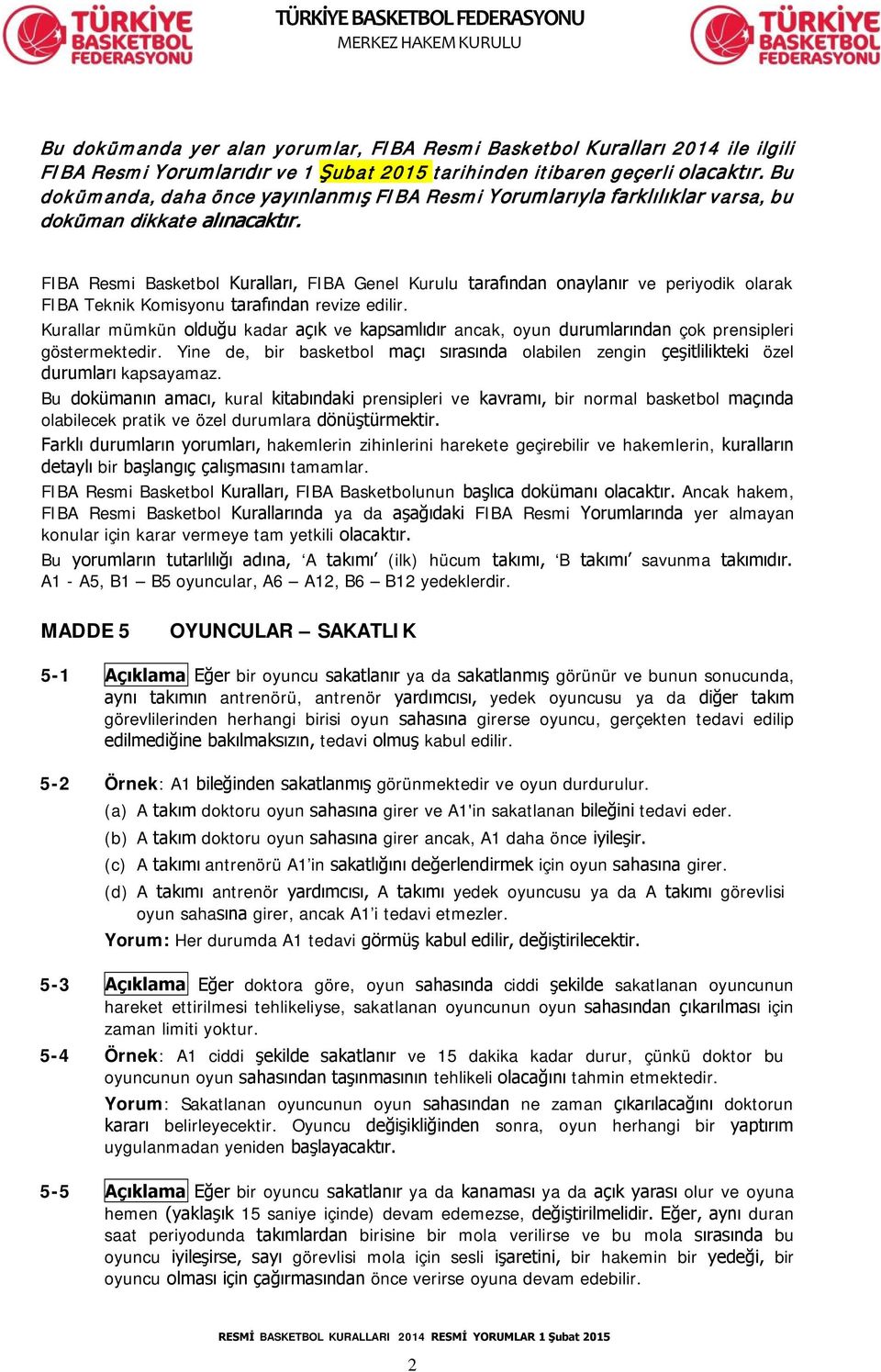 FIBA Resmi Basketbol Kuralları, FIBA Genel Kurulu tarafından onaylanır ve periyodik olarak FIBA Teknik Komisyonu tarafından revize edilir.