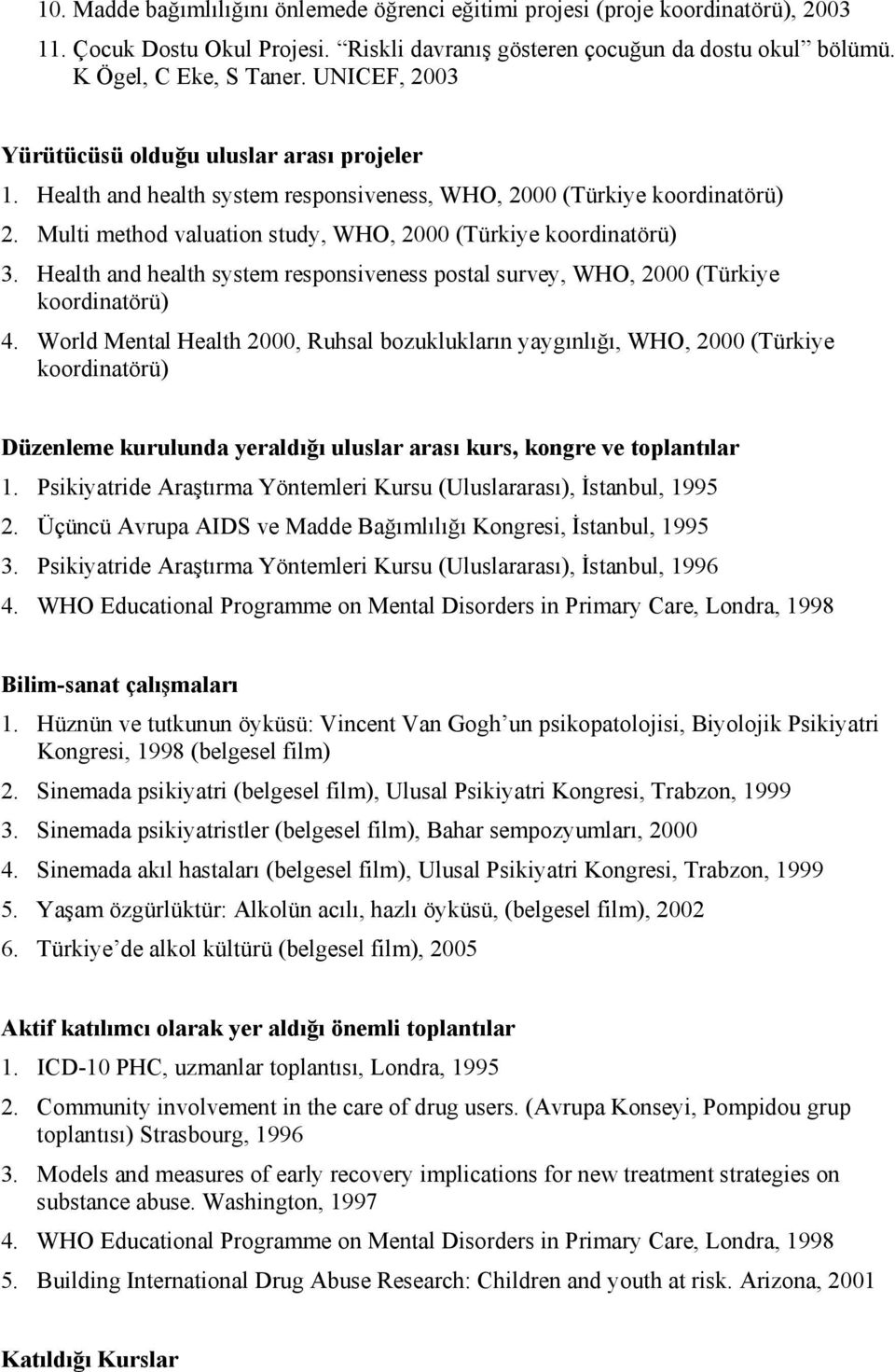 Health and health system responsiveness postal survey, WHO, 2000 (Türkiye koordinatörü) 4.