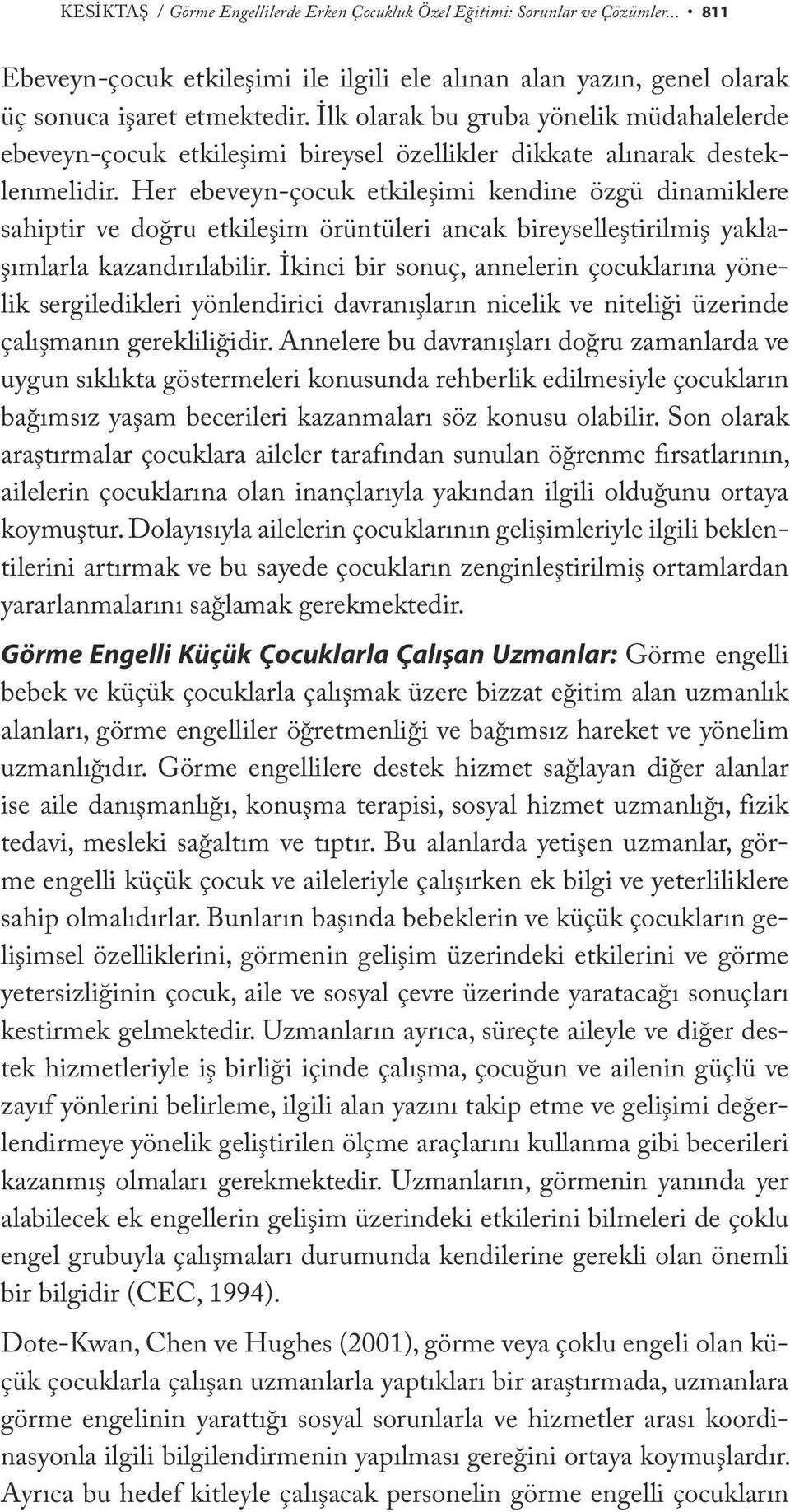 Her ebeveyn-çocuk etkileşimi kendine özgü dinamiklere sahiptir ve doğru etkileşim örüntüleri ancak bireyselleştirilmiş yaklaşımlarla kazandırılabilir.