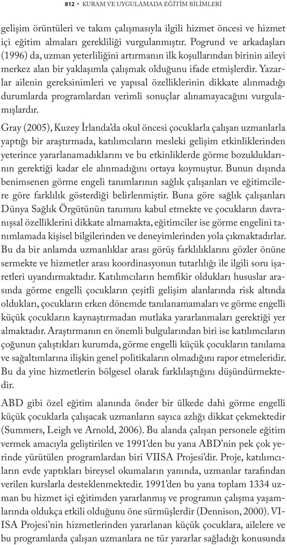 Yazarlar ailenin gereksinimleri ve yapısal özelliklerinin dikkate alınmadığı durumlarda programlardan verimli sonuçlar alınamayacağını vurgulamışlardır.