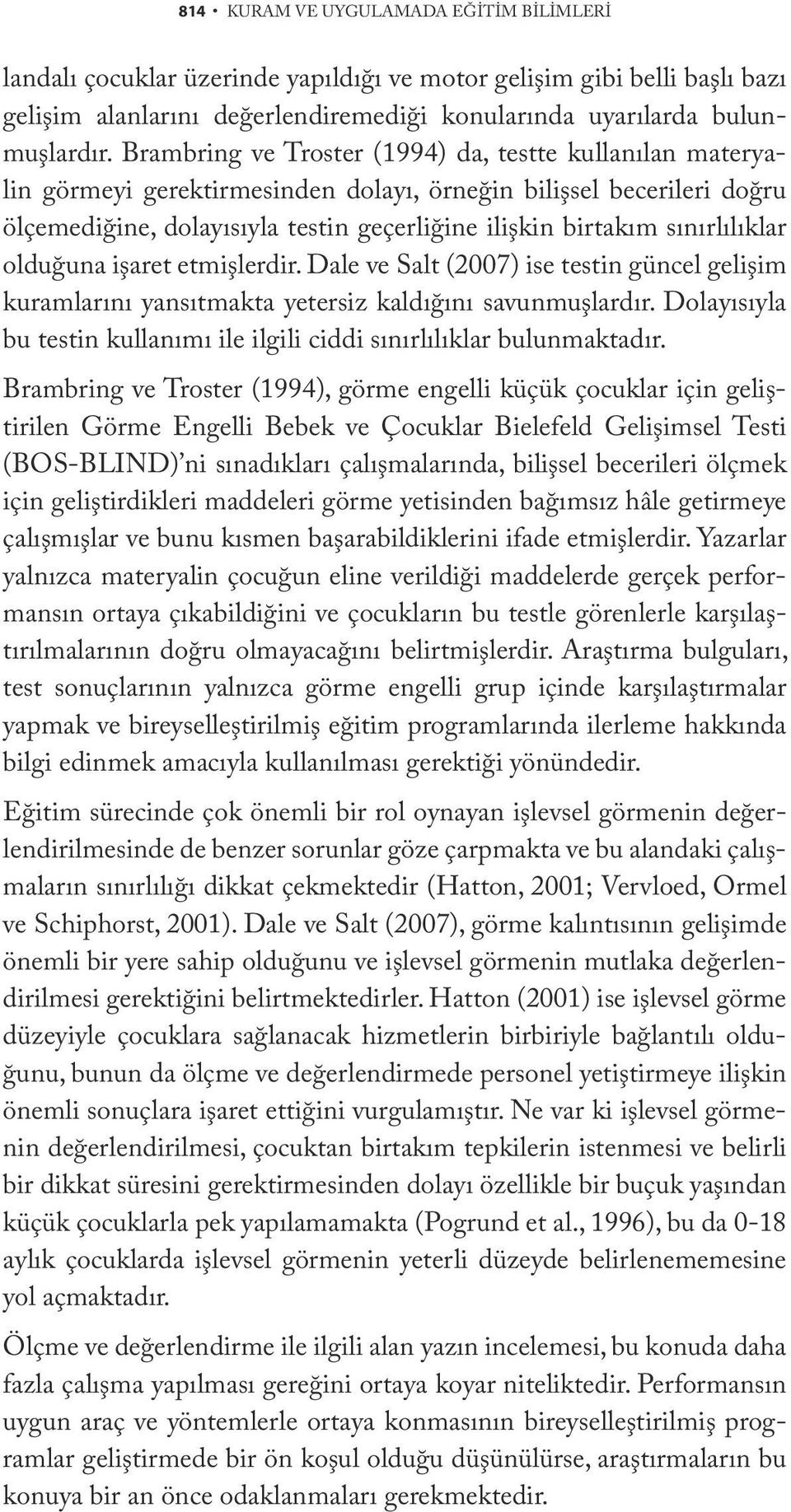 sınırlılıklar olduğuna işaret etmişlerdir. Dale ve Salt (2007) ise testin güncel gelişim kuramlarını yansıtmakta yetersiz kaldığını savunmuşlardır.