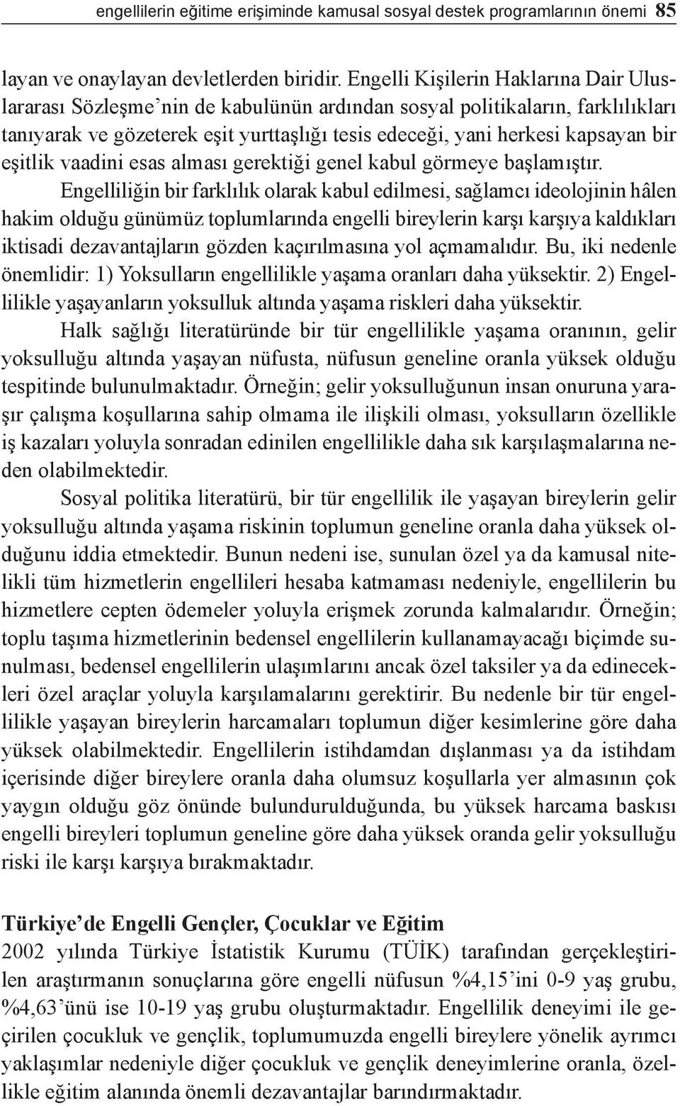 eşitlik vaadini esas alması gerektiği genel kabul görmeye başlamıştır.