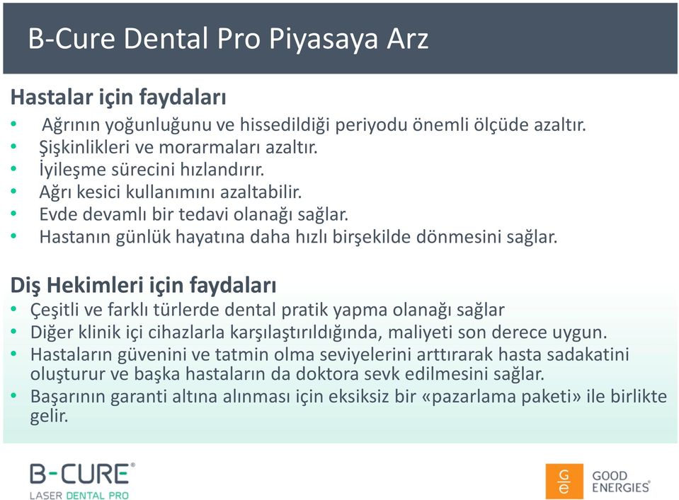 Diş Hekimleri için faydaları Çeşitli ve farklı türlerde dental pratik yapma olanağı sağlar Diğer klinik içi cihazlarla karşılaştırıldığında, maliyeti son derece uygun.