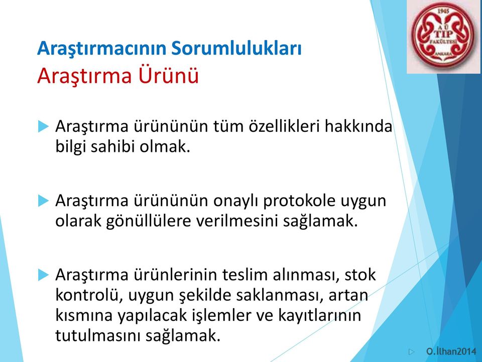 Araştırma ürününün onaylı protokole uygun olarak gönüllülere verilmesini sağlamak.