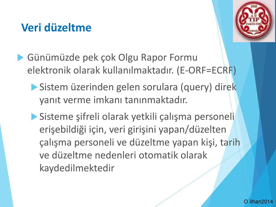 Sisteme şifreli olarak yetkili çalışma personeli erişebildiği için, veri girişini yapan/düzelten