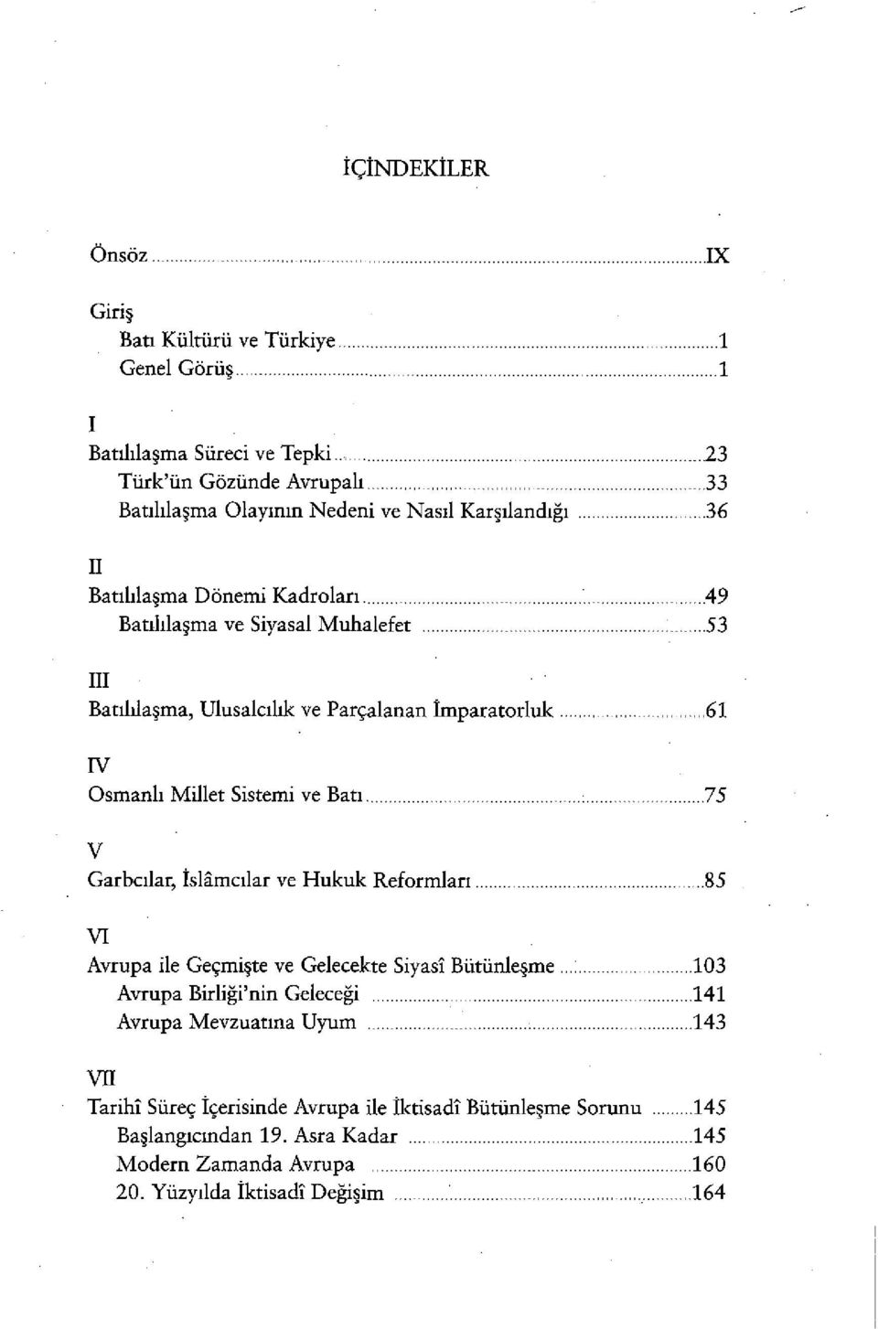 .. 53 III Batılılaşma, Ulusalcılık ve Parçalanan İmparatorluk..... 61 N Osmanlı Millet Sistemi ve Batı....75 V Garbcılar, İslamcılar ve Hukuk Reformları.