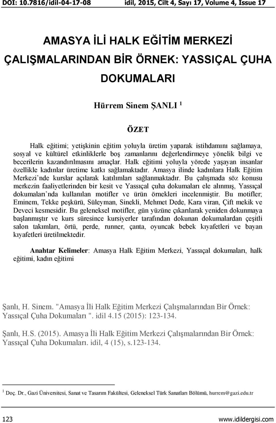 yetişkinin eğitim yoluyla üretim yaparak istihdamını sağlamaya, sosyal ve kültürel etkinliklerle boş zamanlarını değerlendirmeye yönelik bilgi ve becerilerin kazandırılmasını amaçlar.