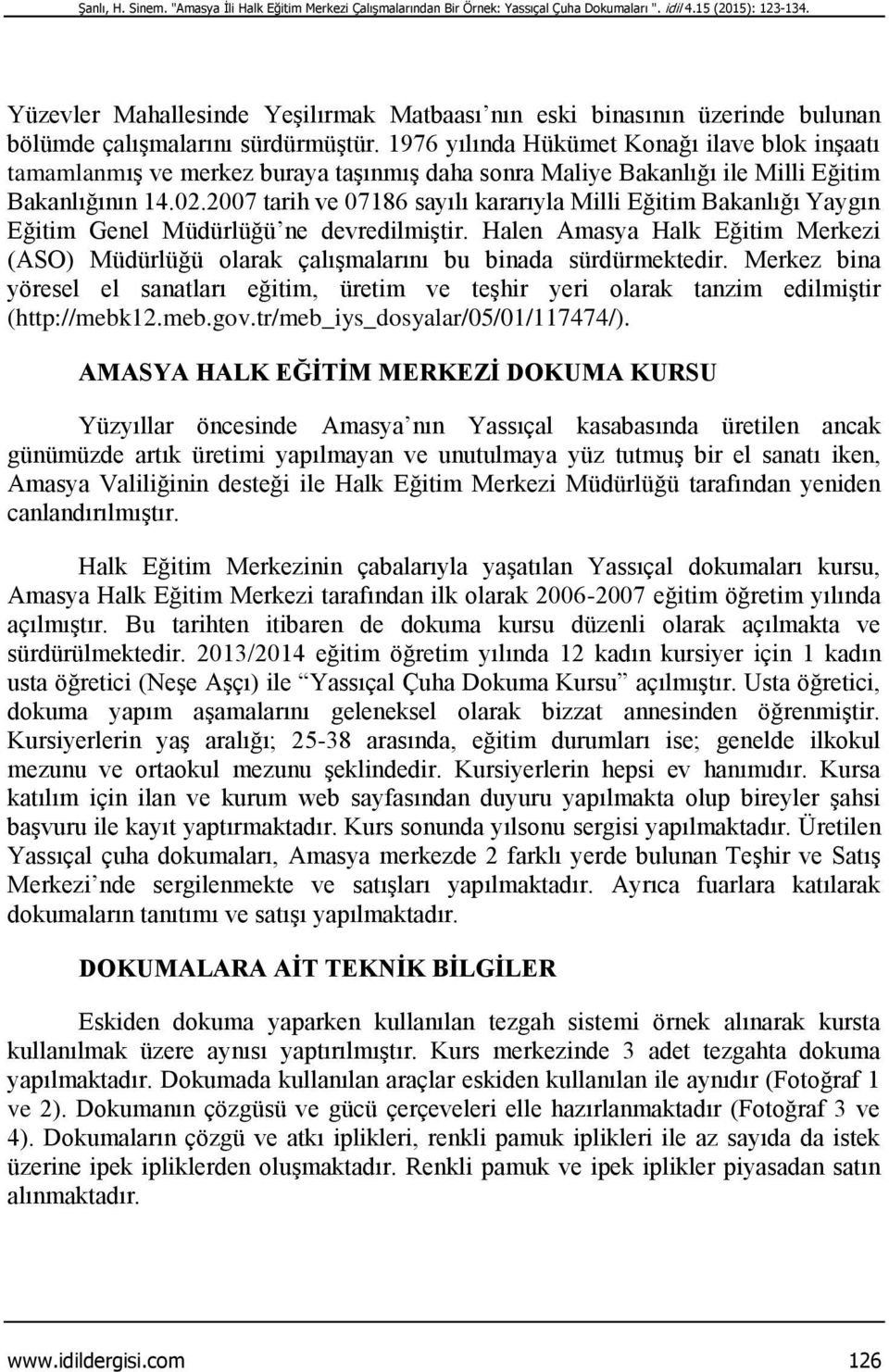 1976 yılında Hükümet Konağı ilave blok inşaatı tamamlanmış ve merkez buraya taşınmış daha sonra Maliye Bakanlığı ile Milli Eğitim Bakanlığının 14.02.