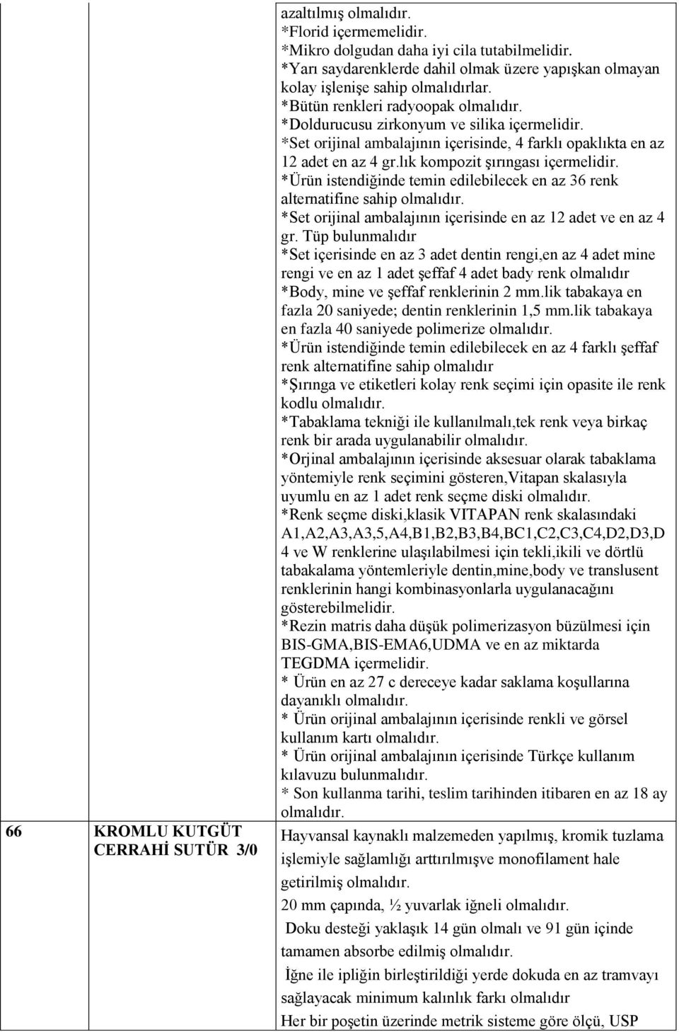 *Set orijinal ambalajının içerisinde, 4 farklı opaklıkta en az 12 adet en az 4 gr.lık kompozit şırıngası içermelidir.