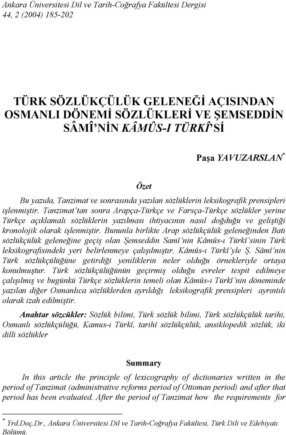 Tanzimat tan sonra Arapça-Türkçe ve Farsça-Türkçe sözlükler yerine Türkçe açıklamalı sözlüklerin yazılması ihtiyacının nasıl doğduğu ve geliştiği kronolojik olarak işlenmiştir.